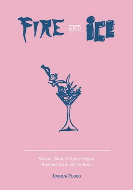Fire & Ice: Vegan Recipes from Hot & Soul (Zine)