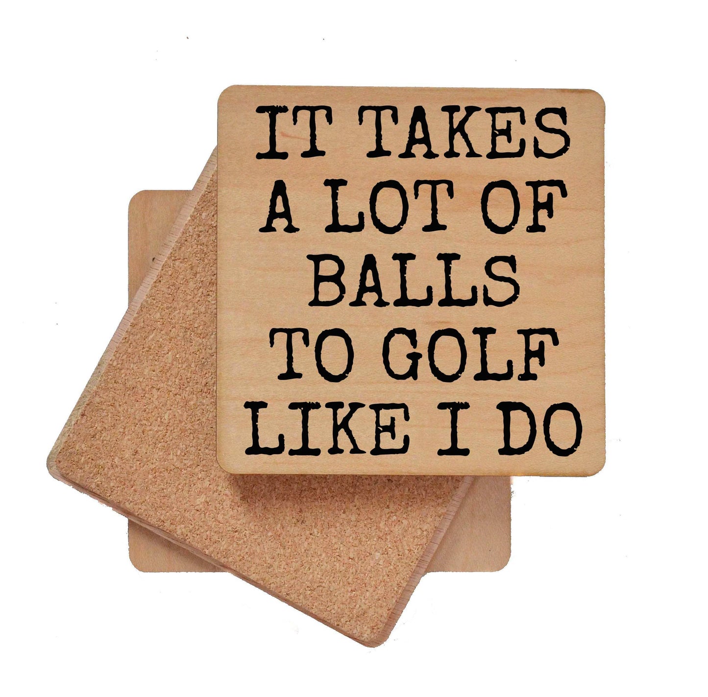 It Takes A Lot Of Balls To Golf Like I Do - Funny Coasters
