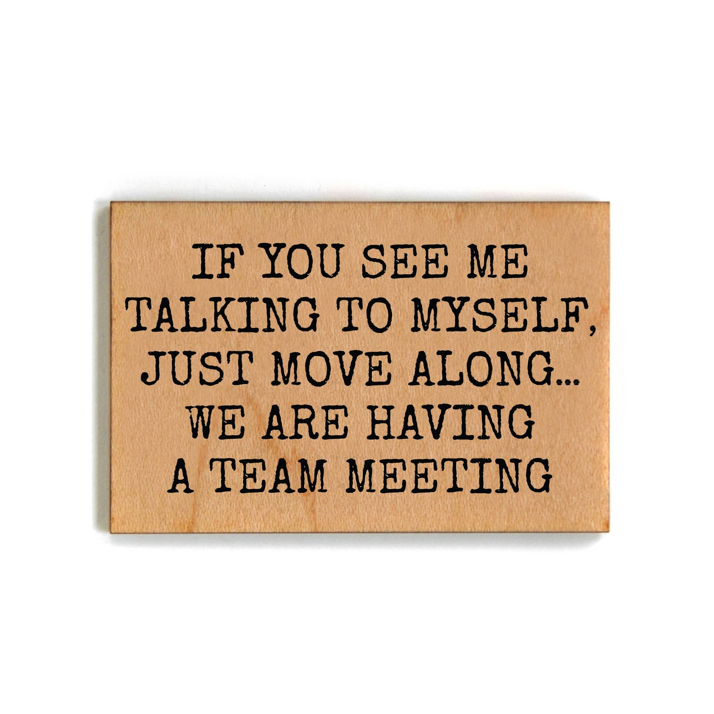 Funny Magnet Talking to Myself Having A Team Meeting - Wooden Magnet