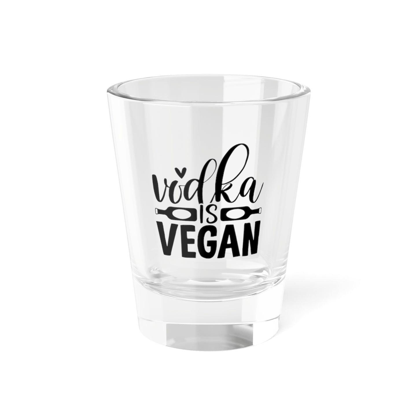 Vodka Is Vegan Shot Glass, 1.5oz