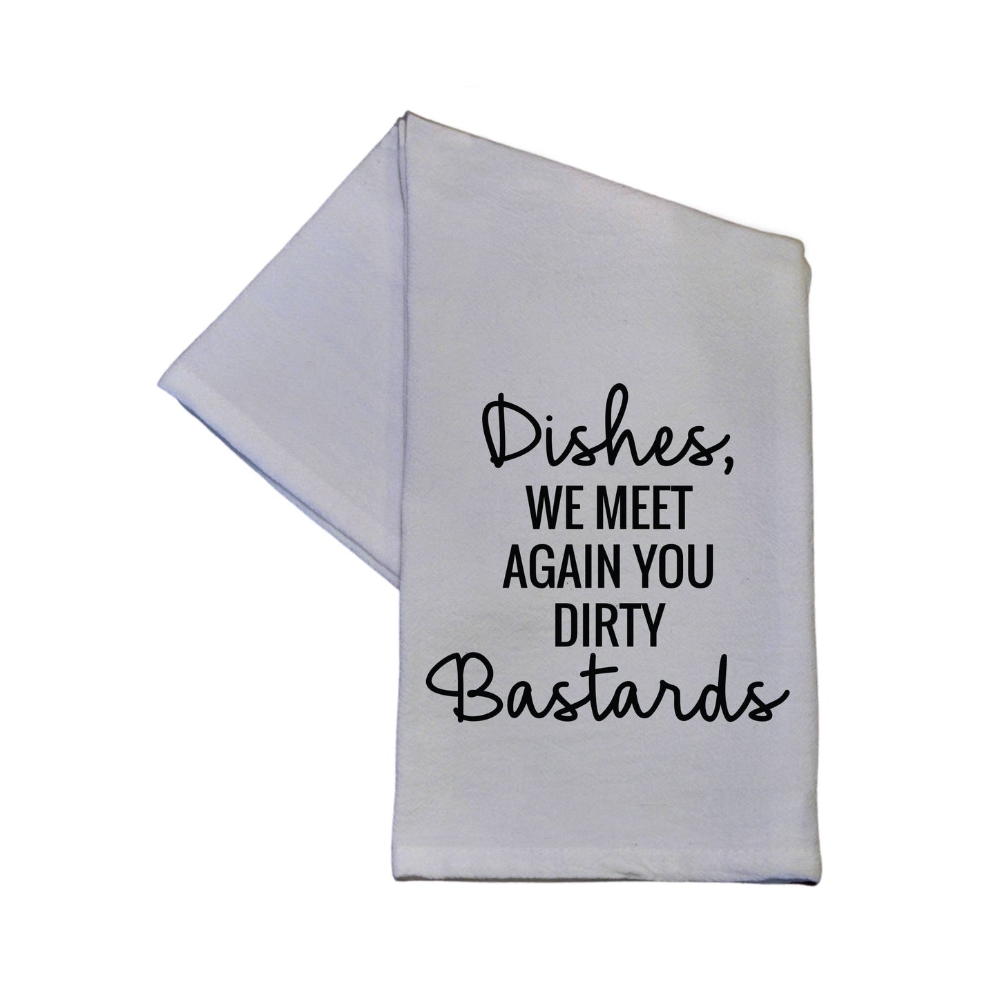 Dishes We Meet Again, You Dirty Bastards - 100% Crinkled Cotton Gray Flour Sack Tea Towel Funny Dish Towel