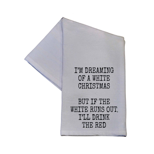 I'm Dreaming of a White Christmas But If The White Runs Out I'll Drink The Red - 100% Crinkled Cotton Gray Flour Sack Tea Towel Funny Dish Towel Tea Towel - X-mas Décor