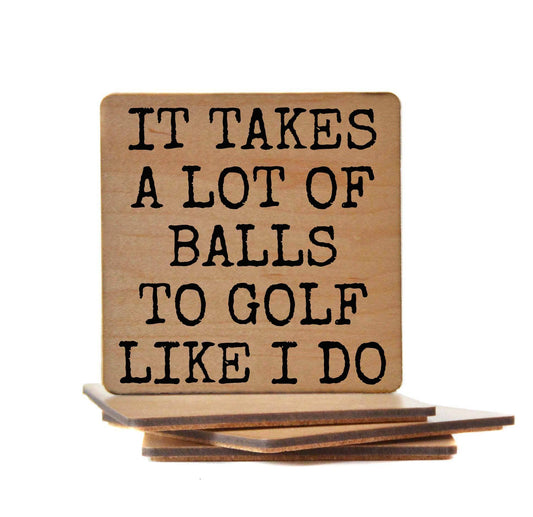 It Takes A Lot Of Balls To Golf Like I Do - Funny Coasters